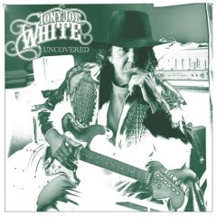 CD art for Tony Joe White Uncovered (with Eric Clapton, J.J. Cale Mark Knopfler)