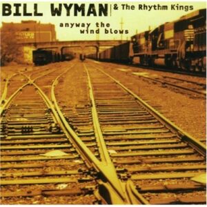 album cd art for Bill Wyman & The Rhythm Kings Anyway The Wind Blows