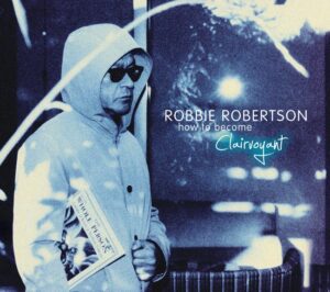 Robbie Robertson - How To Become Clairvoyant (2011)