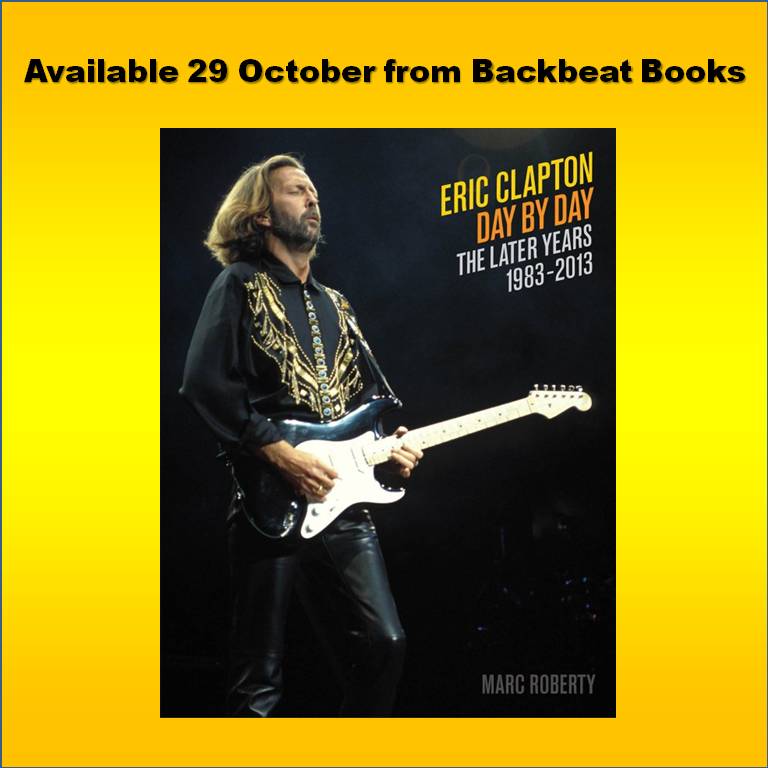 Eric Clapton Day By Day The Later Years 1983- 2013 (Roberty / Backbeat Books)